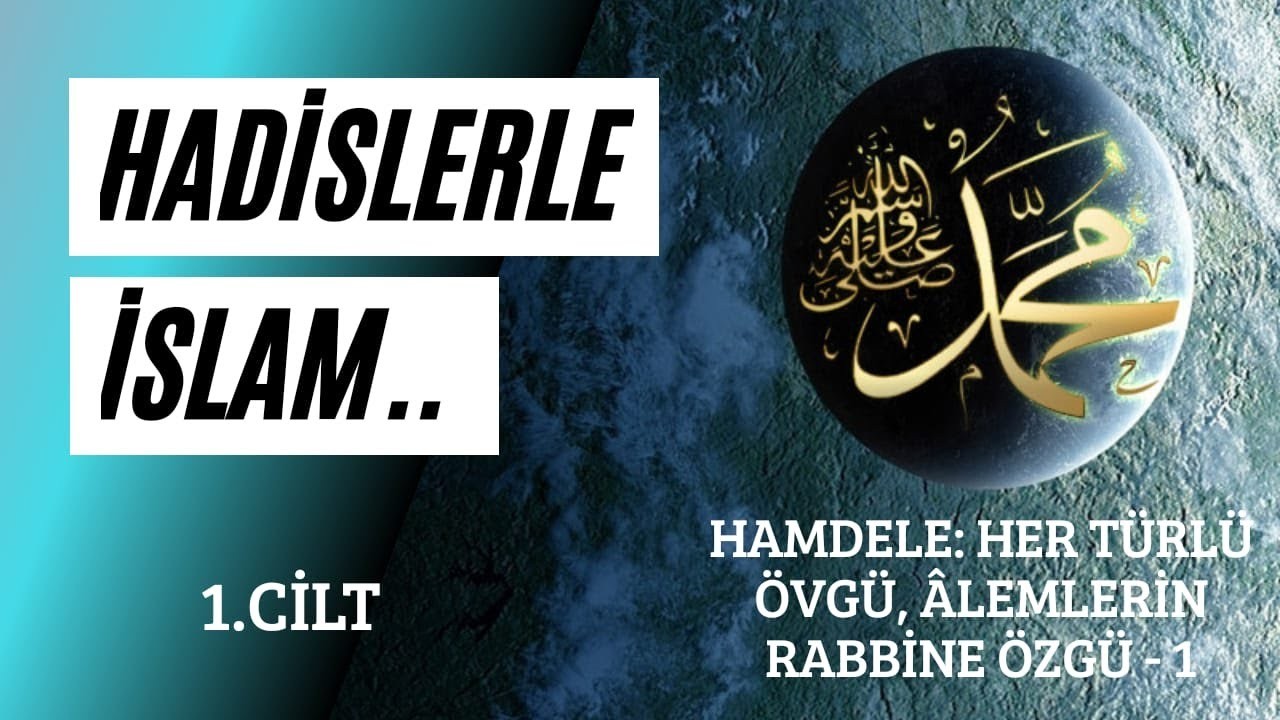 HAMDELE: HER TÜRLÜ ÖVGÜ, ÂLEMLERİN RABBİNE ÖZGÜ -1